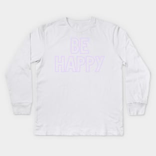 Be Happy Kids Long Sleeve T-Shirt